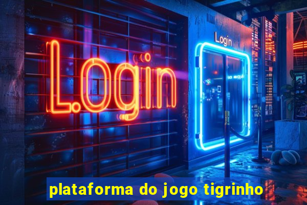 plataforma do jogo tigrinho